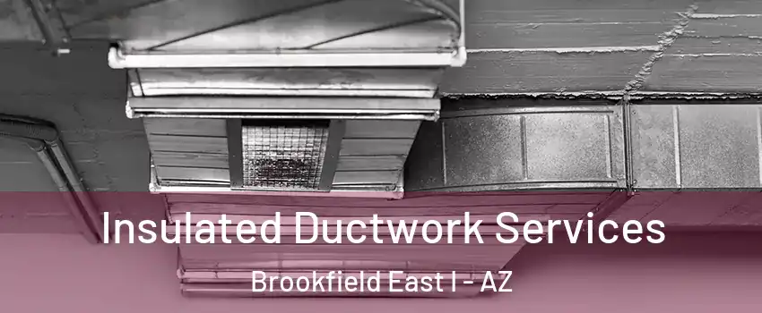 Insulated Ductwork Services Brookfield East I - AZ