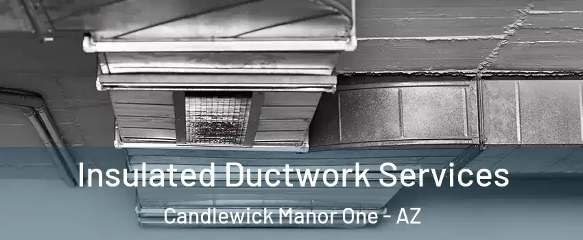 Insulated Ductwork Services Candlewick Manor One - AZ