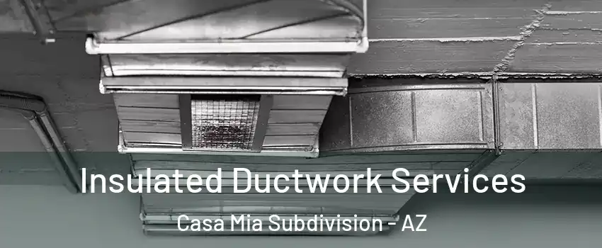 Insulated Ductwork Services Casa Mia Subdivision - AZ