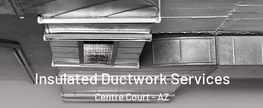Insulated Ductwork Services Centre Court - AZ