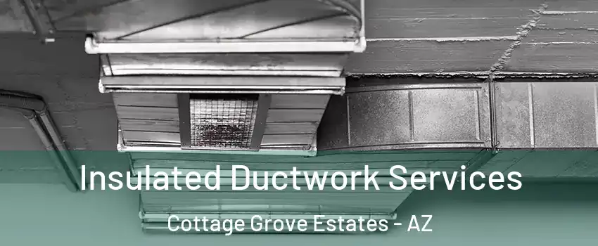 Insulated Ductwork Services Cottage Grove Estates - AZ