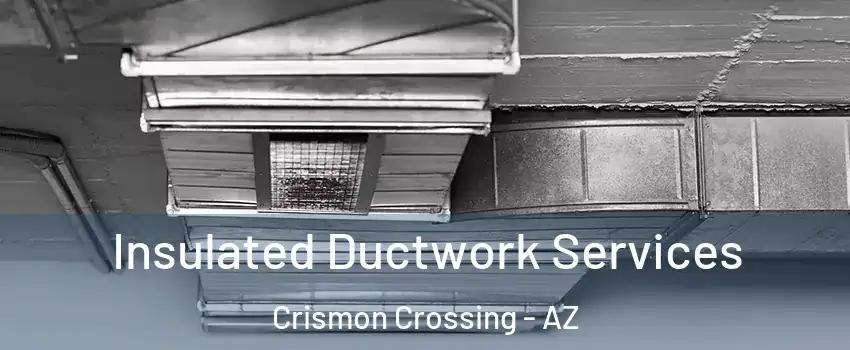 Insulated Ductwork Services Crismon Crossing - AZ