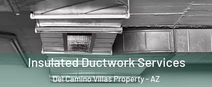 Insulated Ductwork Services Del Camino Villas Property - AZ