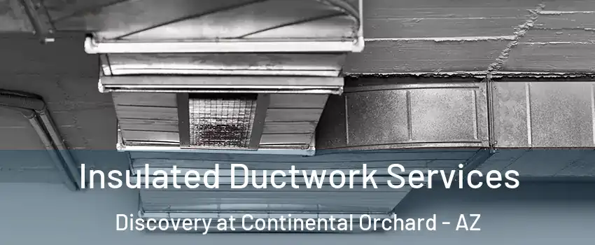 Insulated Ductwork Services Discovery at Continental Orchard - AZ
