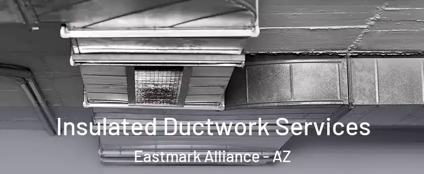 Insulated Ductwork Services Eastmark Alliance - AZ
