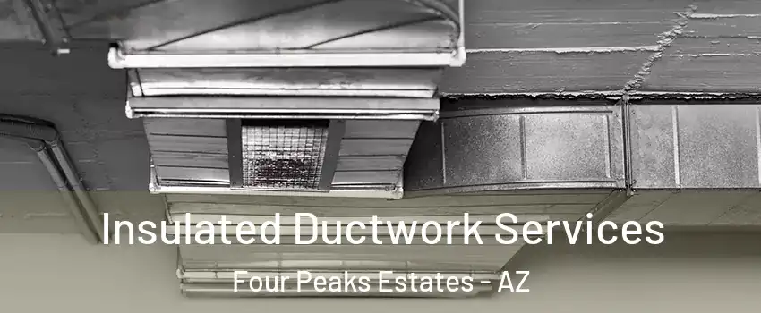 Insulated Ductwork Services Four Peaks Estates - AZ