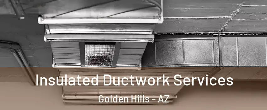 Insulated Ductwork Services Golden Hills - AZ