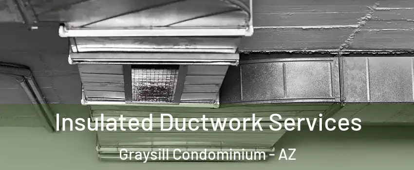 Insulated Ductwork Services Graysill Condominium - AZ