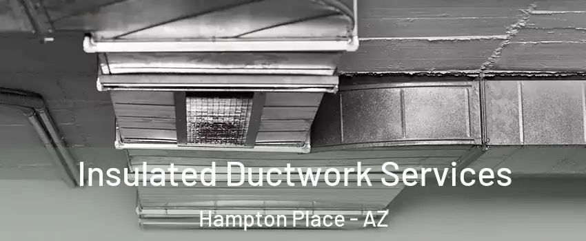 Insulated Ductwork Services Hampton Place - AZ