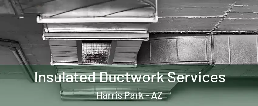 Insulated Ductwork Services Harris Park - AZ