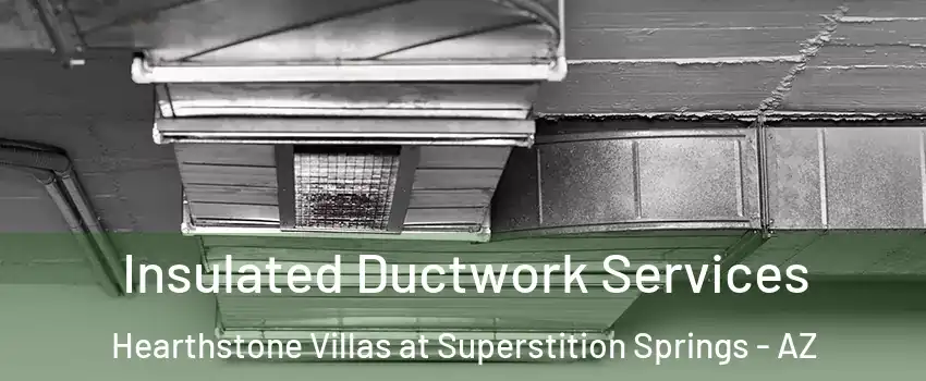 Insulated Ductwork Services Hearthstone Villas at Superstition Springs - AZ
