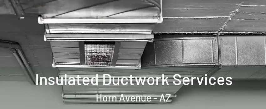 Insulated Ductwork Services Horn Avenue - AZ
