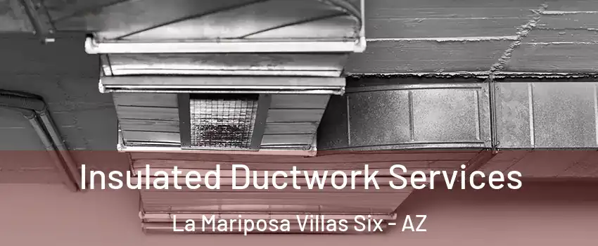 Insulated Ductwork Services La Mariposa Villas Six - AZ