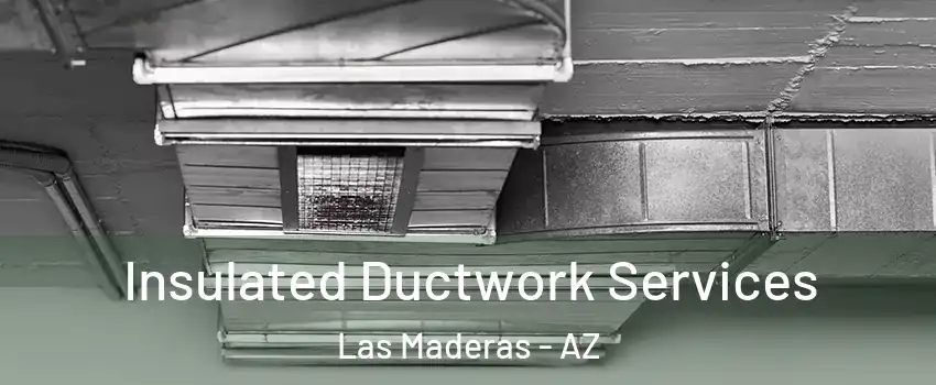 Insulated Ductwork Services Las Maderas - AZ