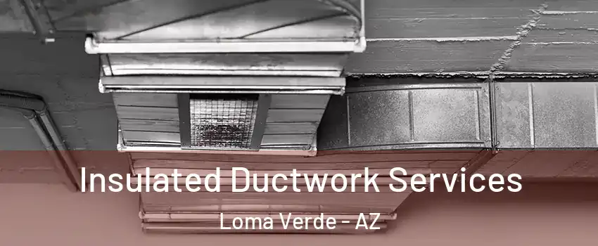 Insulated Ductwork Services Loma Verde - AZ