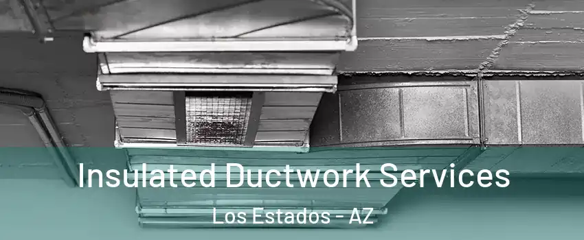 Insulated Ductwork Services Los Estados - AZ