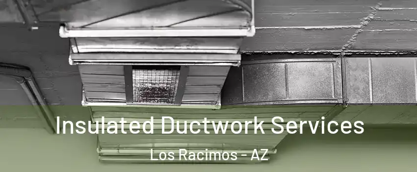 Insulated Ductwork Services Los Racimos - AZ