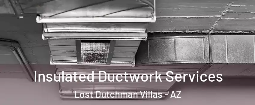 Insulated Ductwork Services Lost Dutchman Villas - AZ