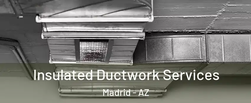 Insulated Ductwork Services Madrid - AZ