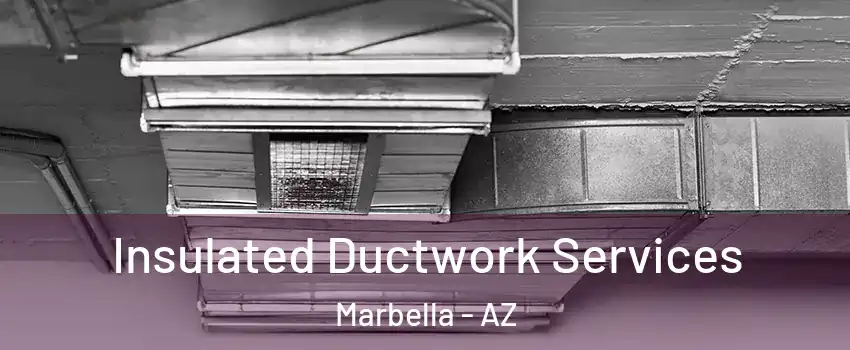 Insulated Ductwork Services Marbella - AZ