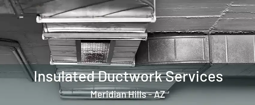 Insulated Ductwork Services Meridian Hills - AZ