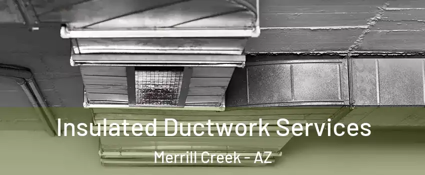 Insulated Ductwork Services Merrill Creek - AZ