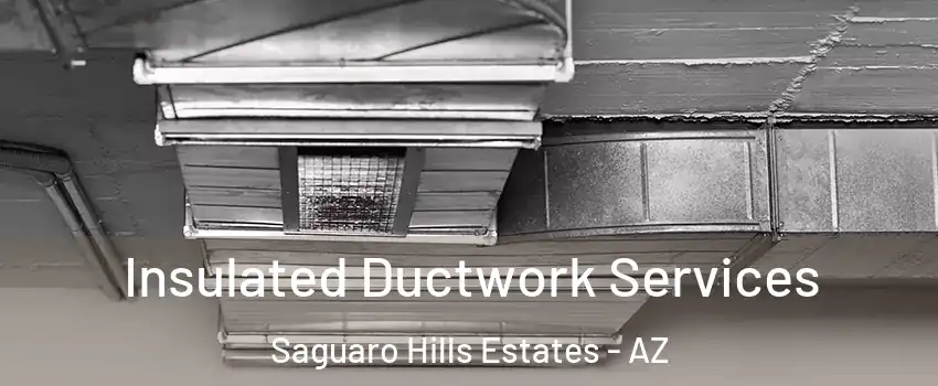 Insulated Ductwork Services Saguaro Hills Estates - AZ