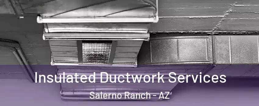 Insulated Ductwork Services Salerno Ranch - AZ