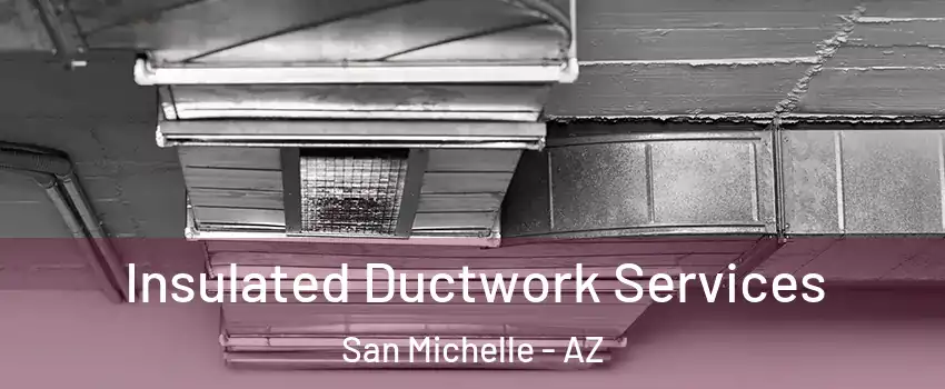 Insulated Ductwork Services San Michelle - AZ