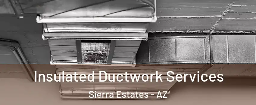 Insulated Ductwork Services Sierra Estates - AZ