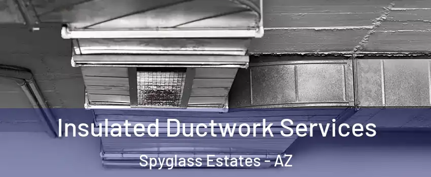 Insulated Ductwork Services Spyglass Estates - AZ