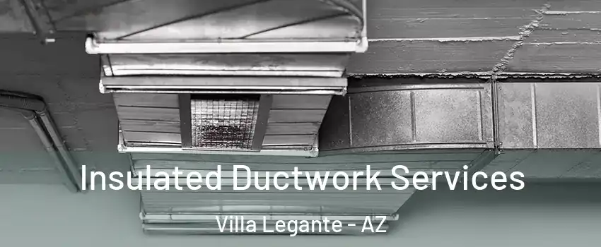 Insulated Ductwork Services Villa Legante - AZ