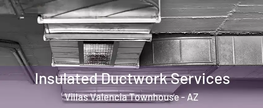 Insulated Ductwork Services Villas Valencia Townhouse - AZ