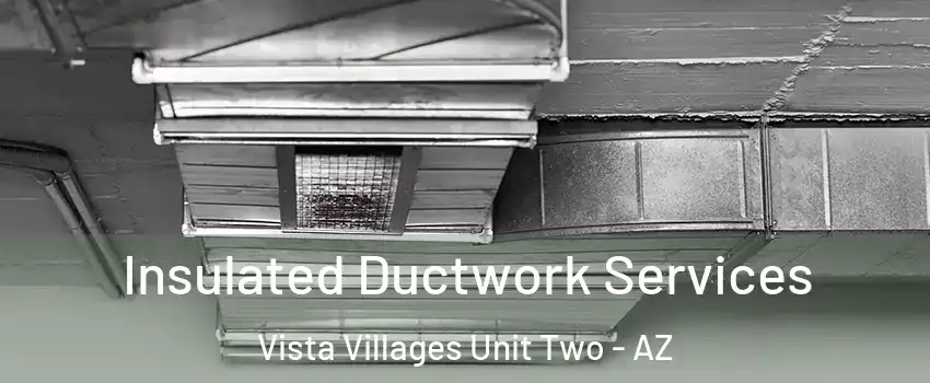 Insulated Ductwork Services Vista Villages Unit Two - AZ