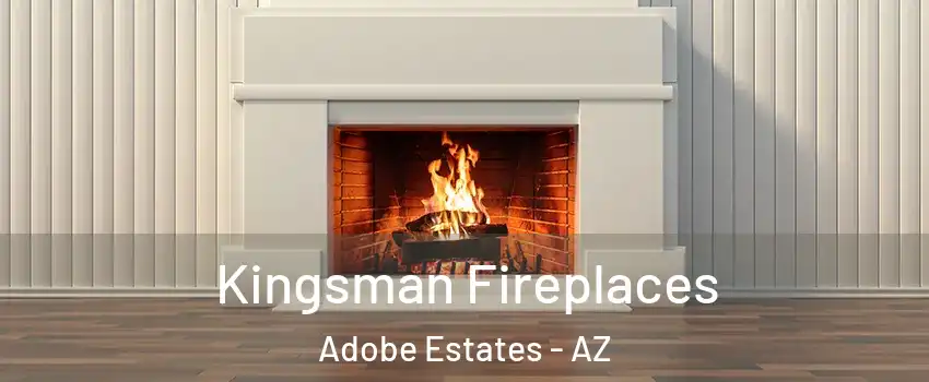 Kingsman Fireplaces Adobe Estates - AZ