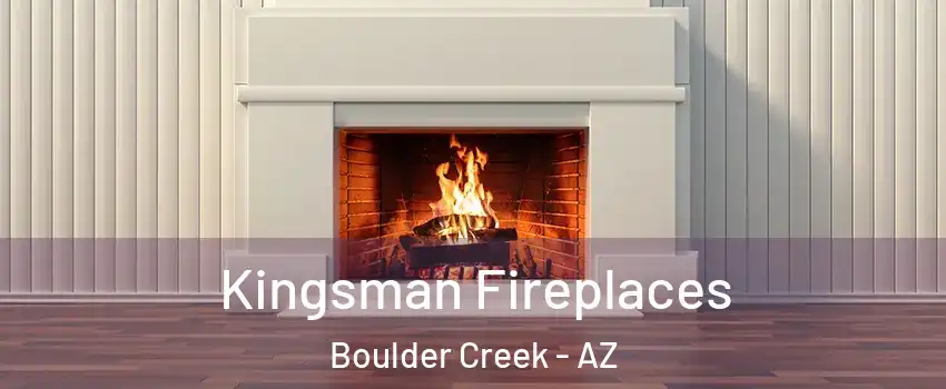 Kingsman Fireplaces Boulder Creek - AZ