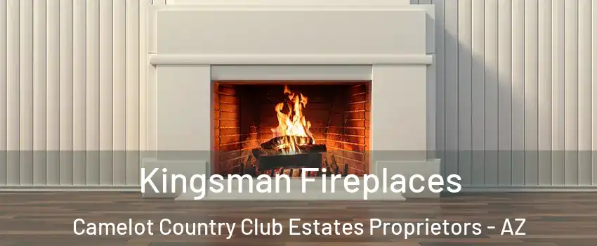 Kingsman Fireplaces Camelot Country Club Estates Proprietors - AZ