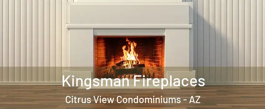 Kingsman Fireplaces Citrus View Condominiums - AZ