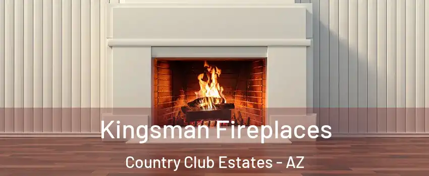 Kingsman Fireplaces Country Club Estates - AZ