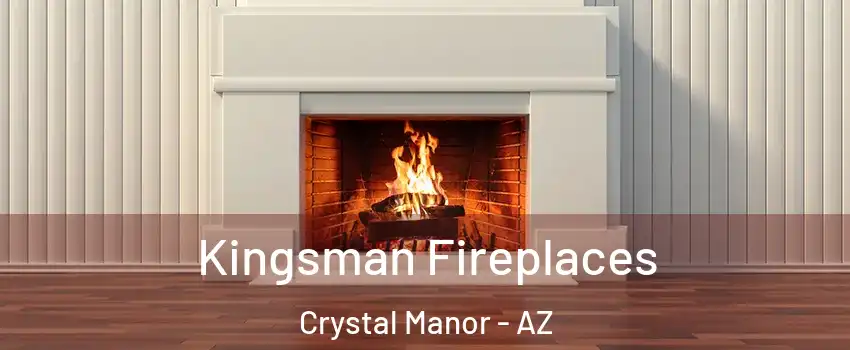 Kingsman Fireplaces Crystal Manor - AZ