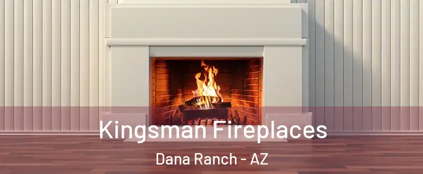 Kingsman Fireplaces Dana Ranch - AZ