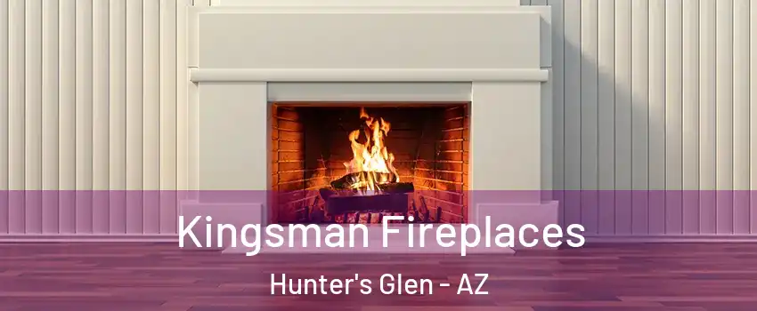 Kingsman Fireplaces Hunter's Glen - AZ
