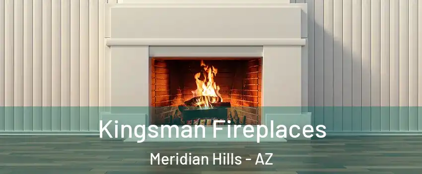 Kingsman Fireplaces Meridian Hills - AZ