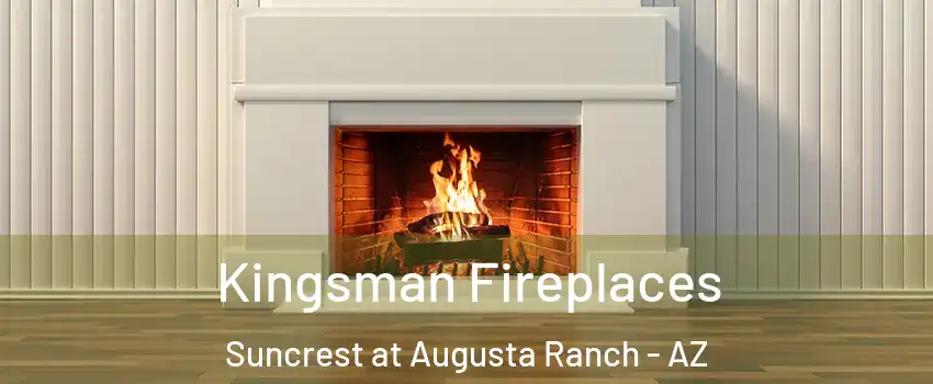 Kingsman Fireplaces Suncrest at Augusta Ranch - AZ