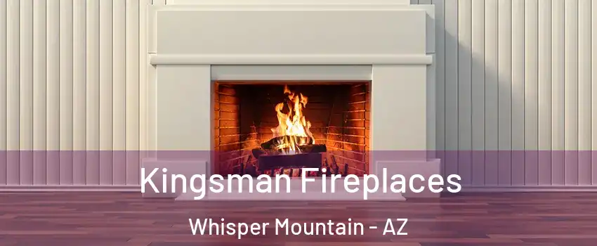Kingsman Fireplaces Whisper Mountain - AZ