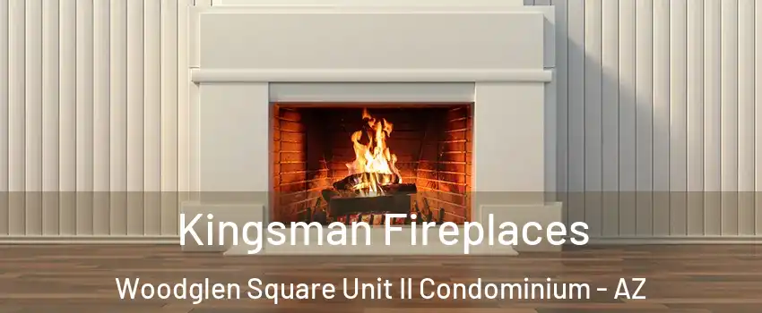 Kingsman Fireplaces Woodglen Square Unit II Condominium - AZ