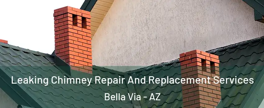 Leaking Chimney Repair And Replacement Services Bella Via - AZ