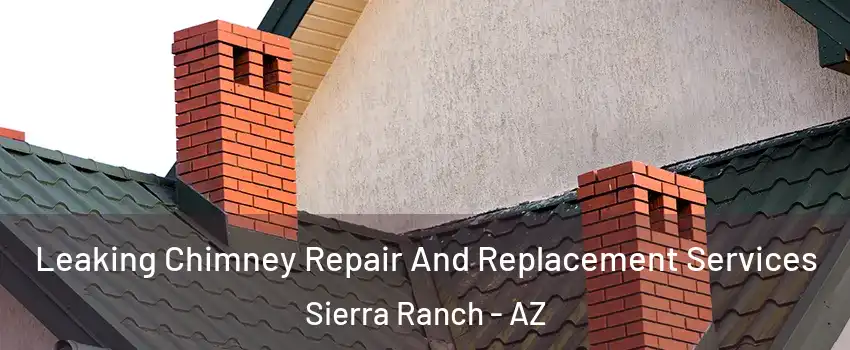 Leaking Chimney Repair And Replacement Services Sierra Ranch - AZ