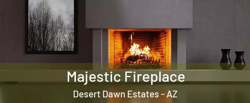 Majestic Fireplace Desert Dawn Estates - AZ