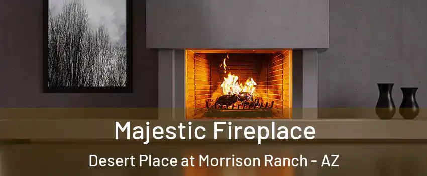 Majestic Fireplace Desert Place at Morrison Ranch - AZ